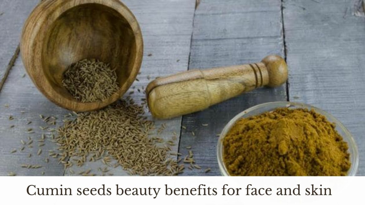 Cumin seeds beauty benefits for face and skin