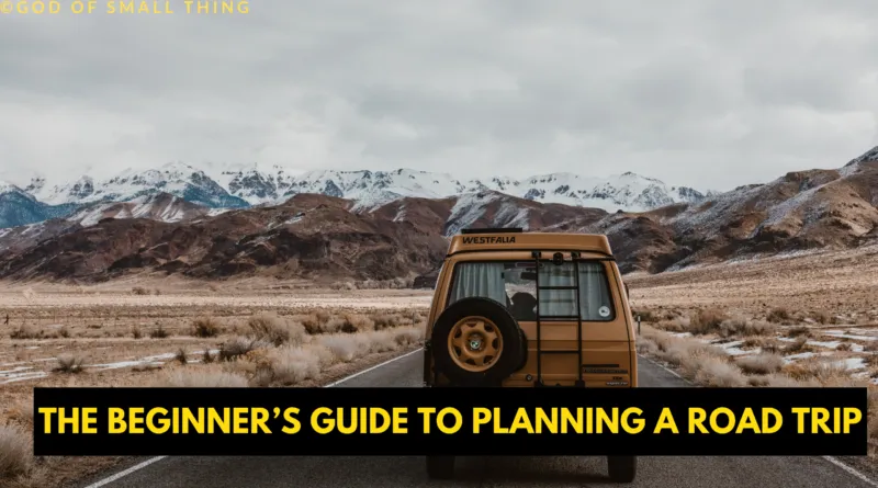 The Beginner’s Guide to Planning a Road Trip